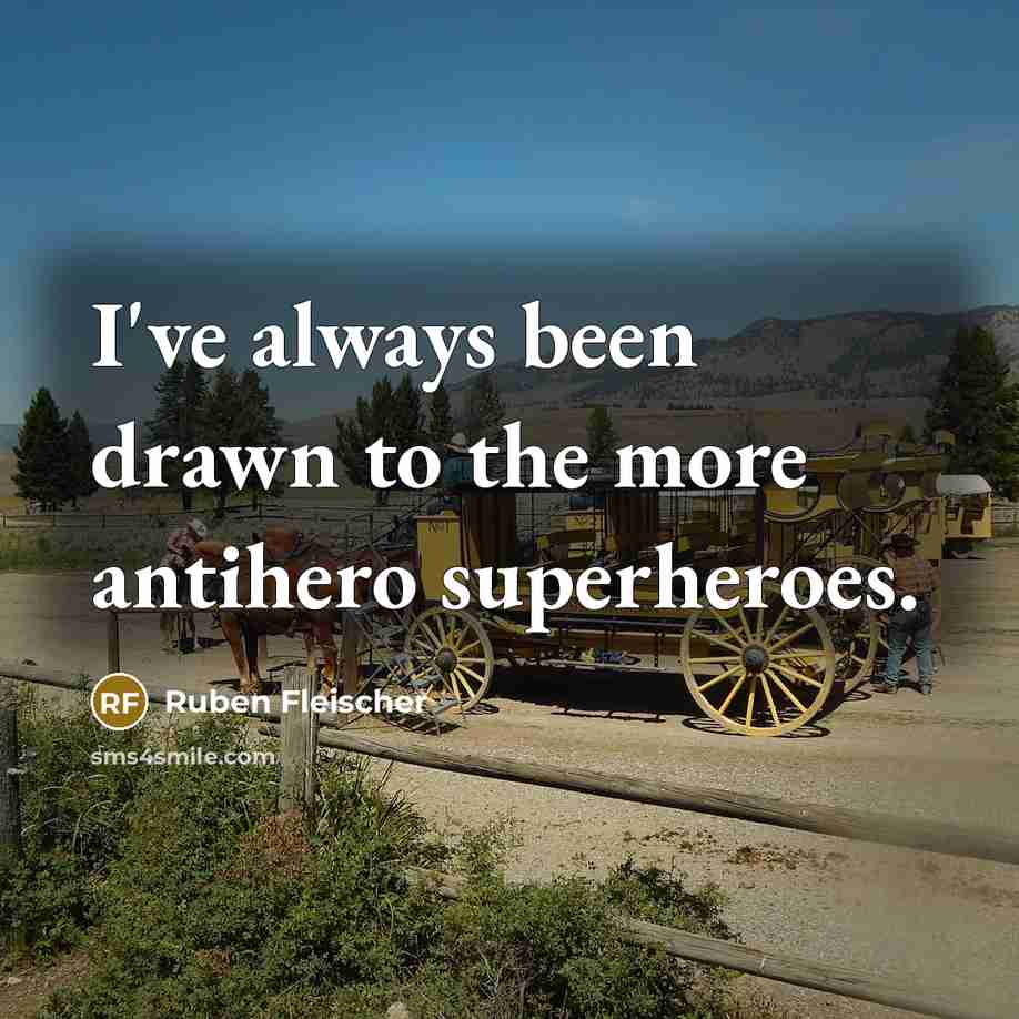 “I've always been drawn to the more antihero superheroes.…” quote by Ruben Fleischer