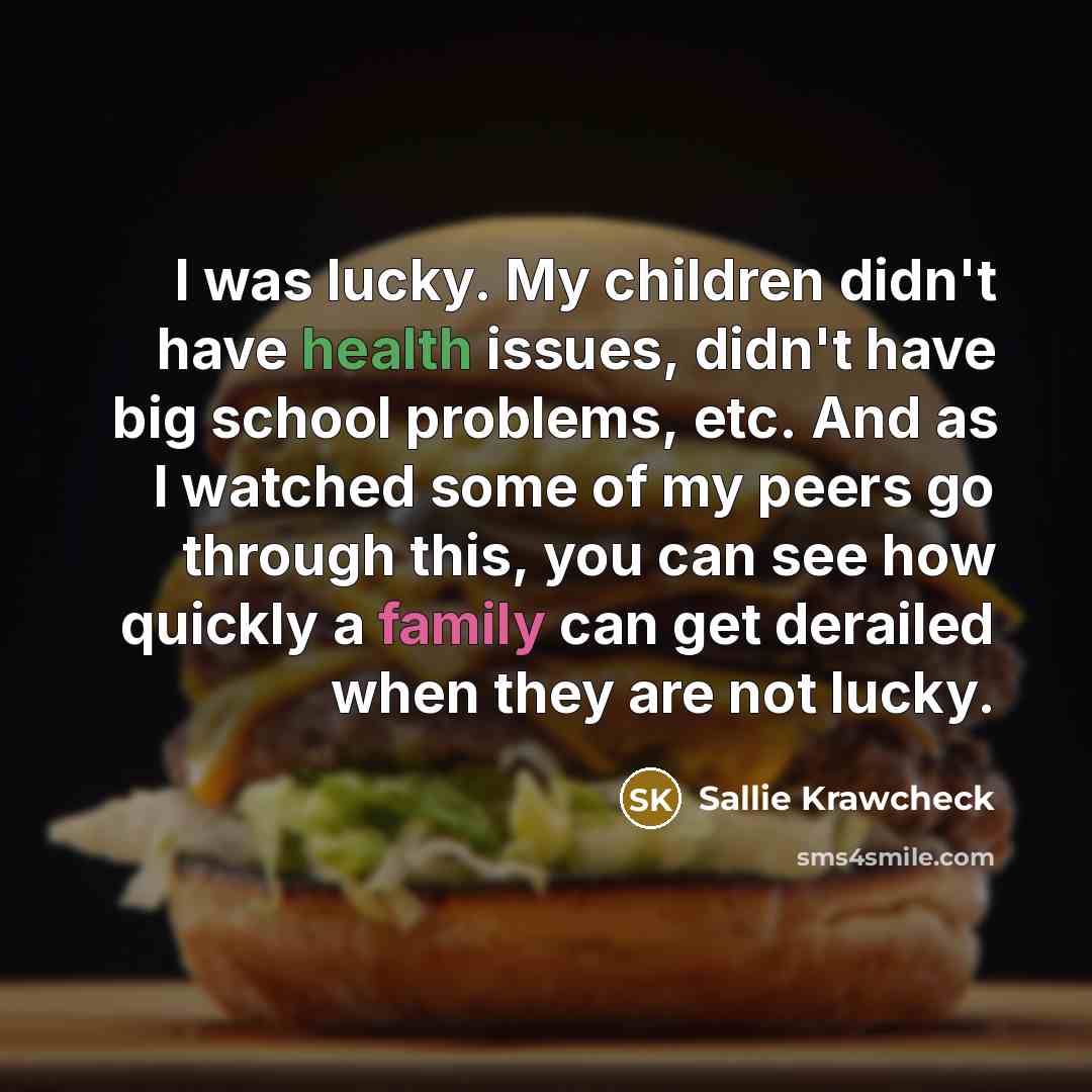 “I was lucky. My children didn't have health issues, didn't…” quote by Sallie Krawcheck