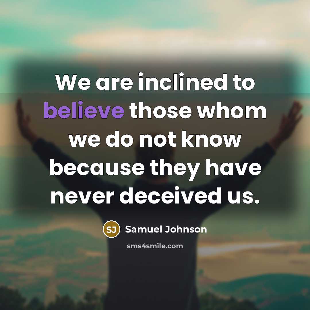 “We are inclined to believe those whom we do not…” quote by Samuel Johnson