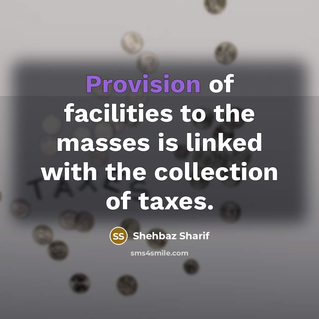 “Provision of facilities to the masses is linked with the…” quote by Shehbaz Sharif