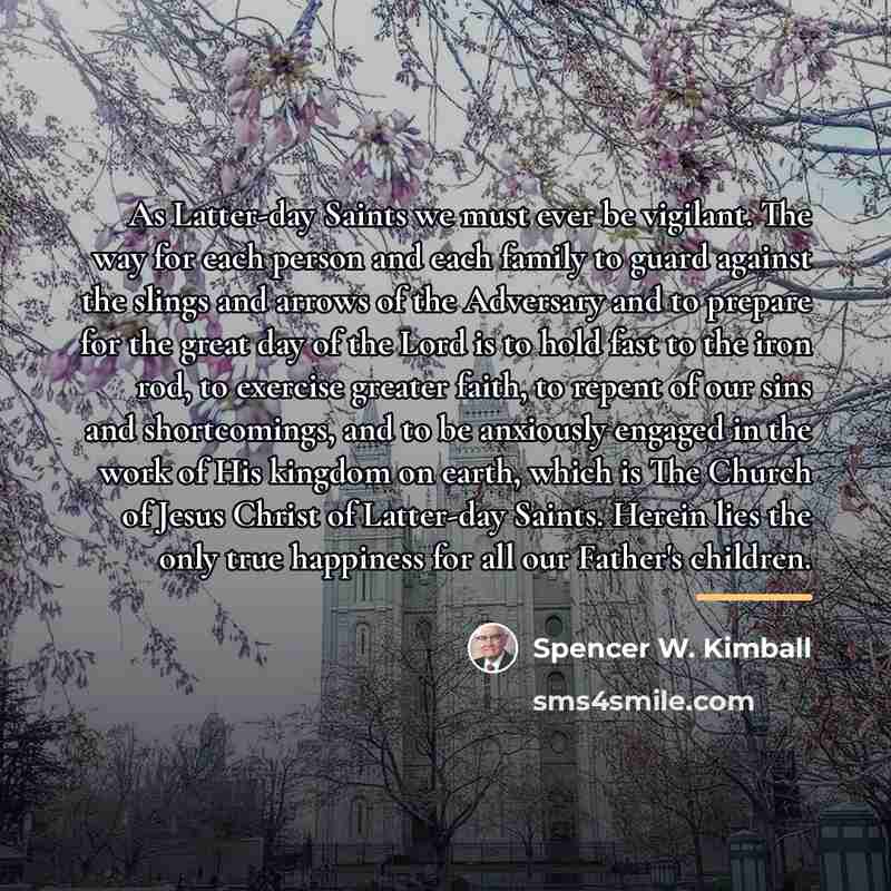 “As Latter-day Saints we must ever be vigilant. The way…” quote by Spencer W. Kimball