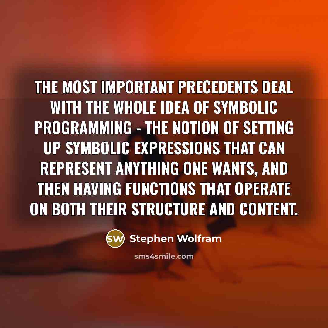 “The most important precedents deal with the whole idea of…” quote by Stephen Wolfram