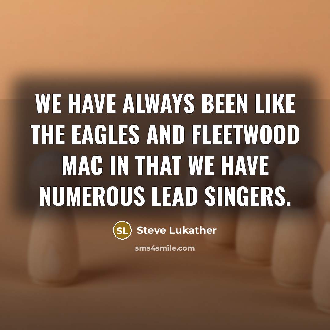 “We have always been like The Eagles and Fleetwood Mac…” quote by Steve Lukather
