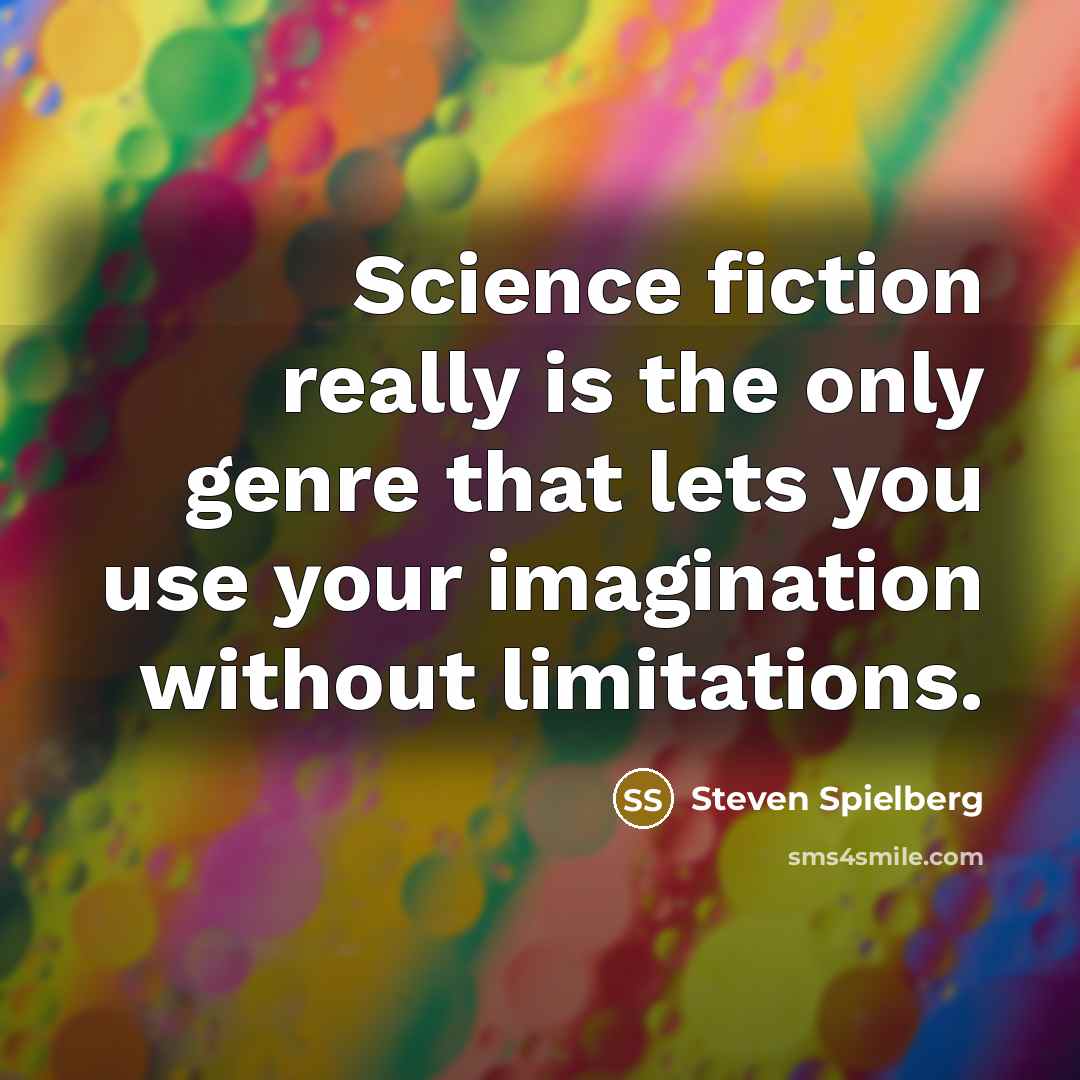 “Science fiction really is the only genre that lets you…” quote by Steven Spielberg