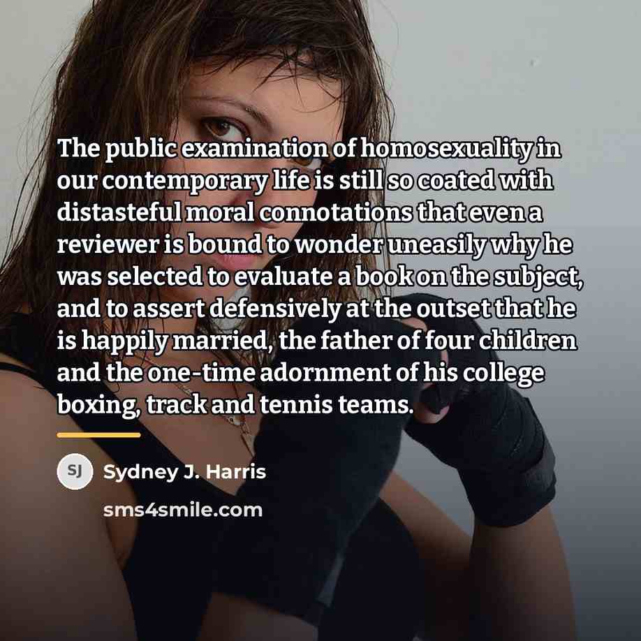 “The public examination of homosexuality in our contemporary life is…” quote by Sydney J. Harris