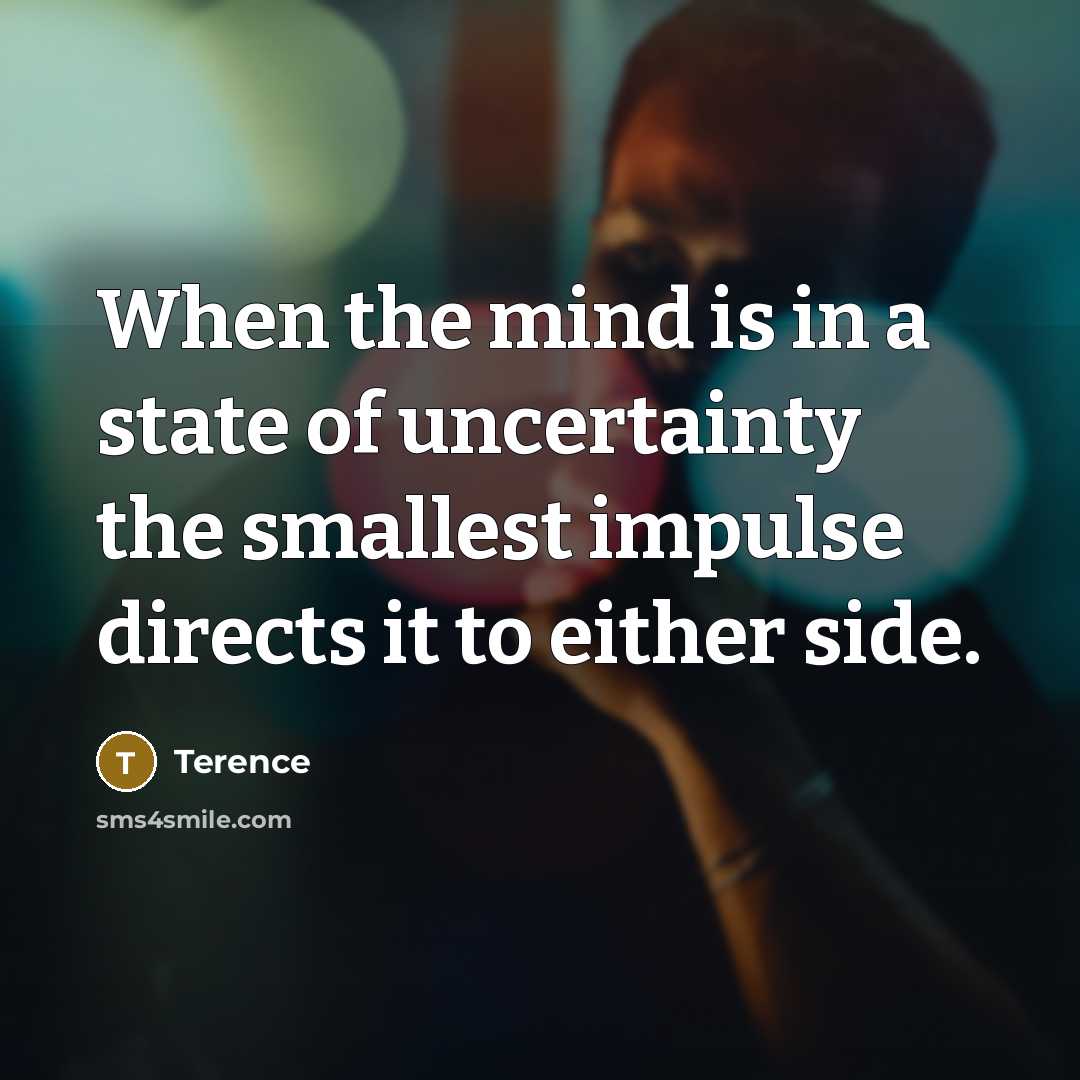 “When the mind is in a state of uncertainty the…” quote by Terence