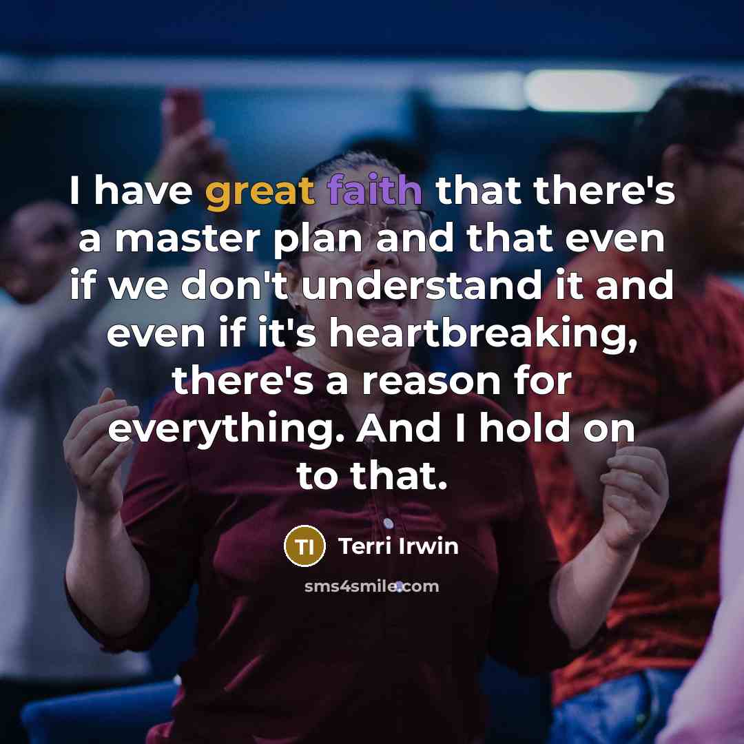 “I have great faith that there's a master plan and…” quote by Terri Irwin