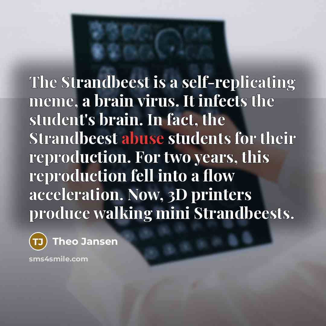“The Strandbeest is a self-replicating meme, a brain virus. It…” quote by Theo Jansen