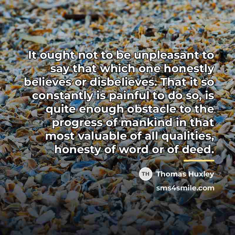 “It ought not to be unpleasant to say that which…” quote by Thomas Huxley