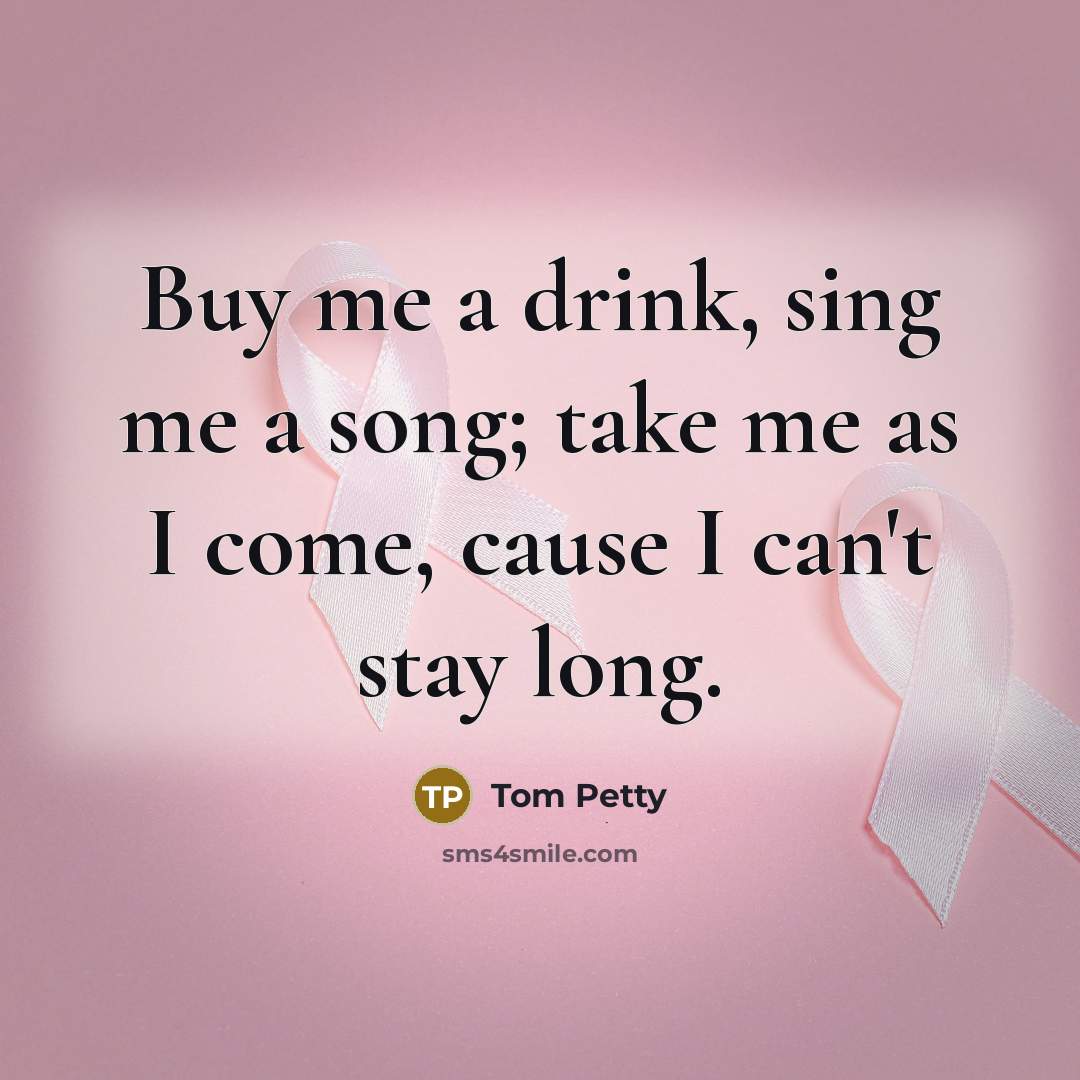 “Buy me a drink, sing me a song; take me…” quote by Tom Petty