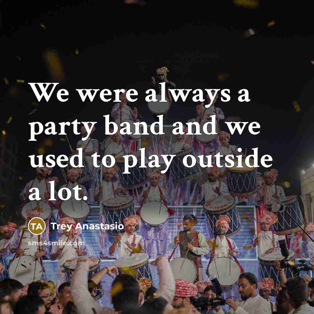 “We were always a party band and we used to…” quote by Trey Anastasio