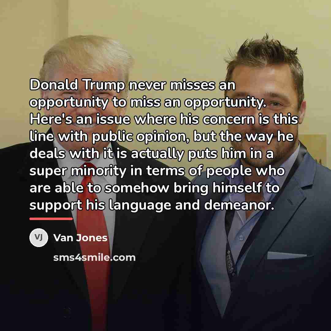 “Donald Trump never misses an opportunity to miss an opportunity.…” quote by Van Jones
