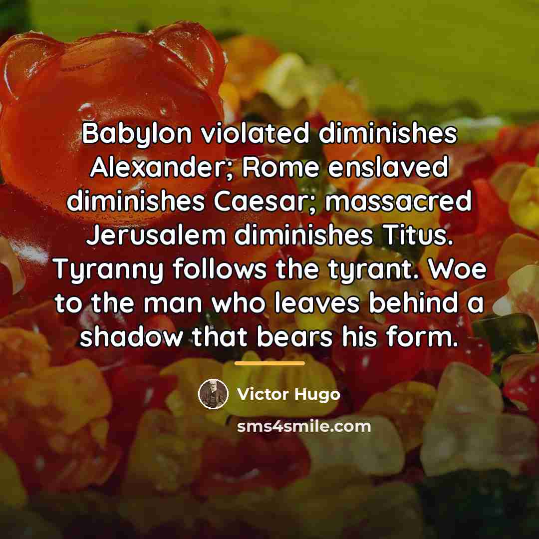 “Babylon violated diminishes Alexander; Rome enslaved diminishes Caesar; massacred Jerusalem…” quote by Victor Hugo