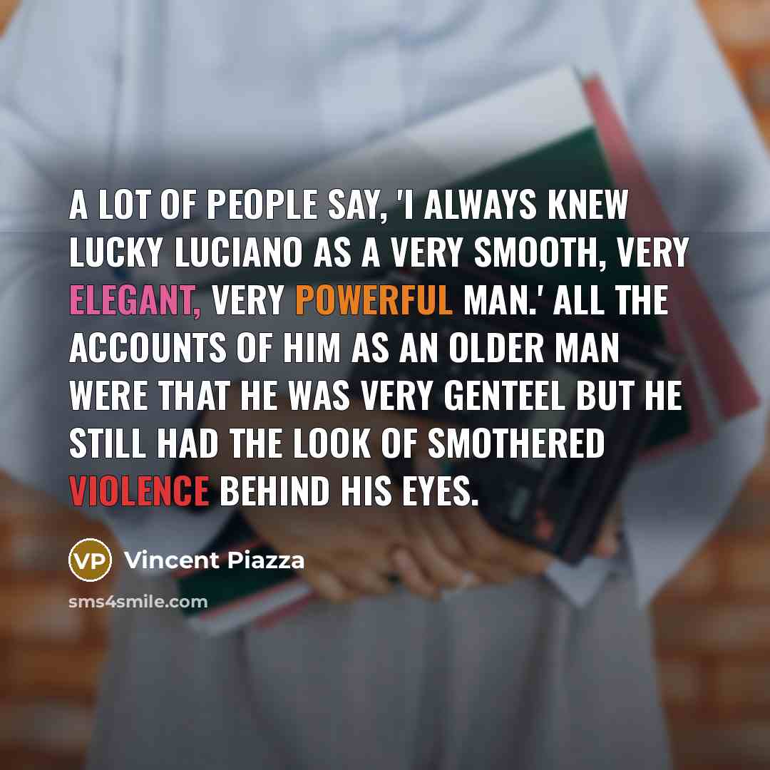 “A lot of people say, 'I always knew Lucky Luciano…” quote by Vincent Piazza
