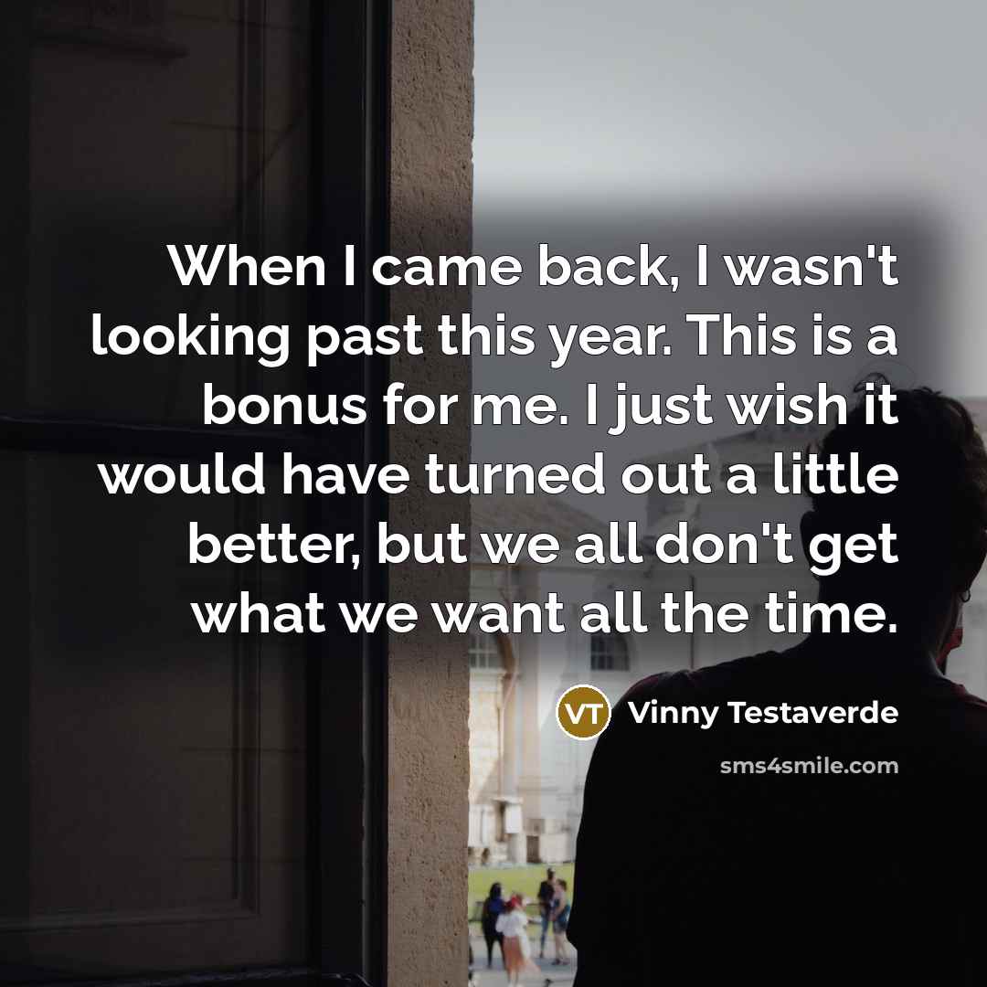 “When I came back, I wasn't looking past this year.…” quote by Vinny Testaverde