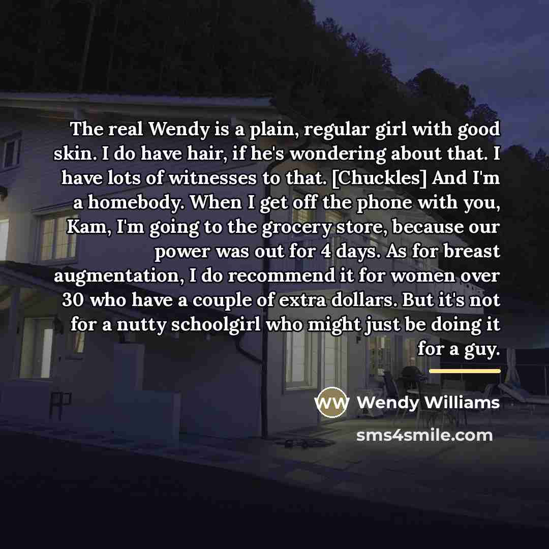 “The real Wendy is a plain, regular girl with good…” quote by Wendy Williams