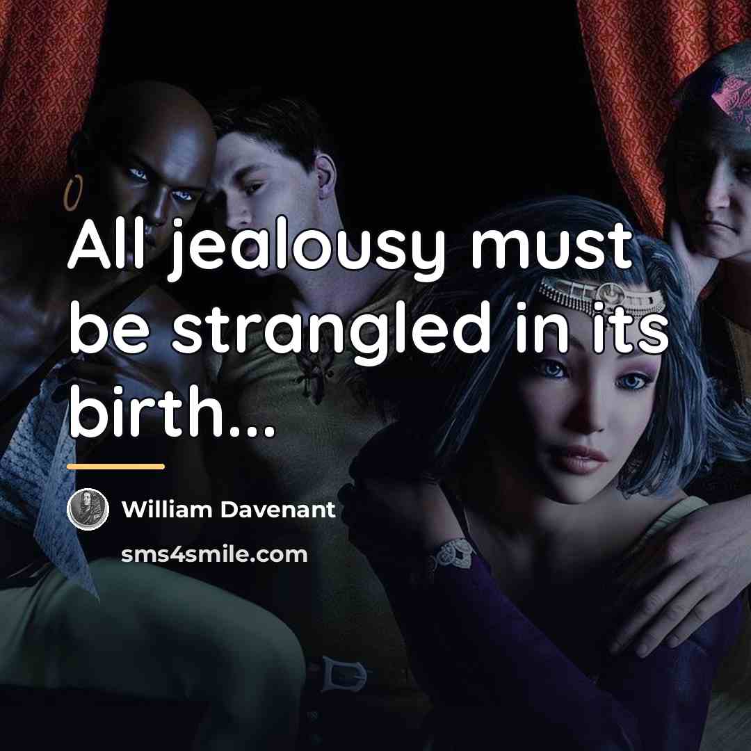 “All jealousy must be strangled in its birth...…” quote by William Davenant