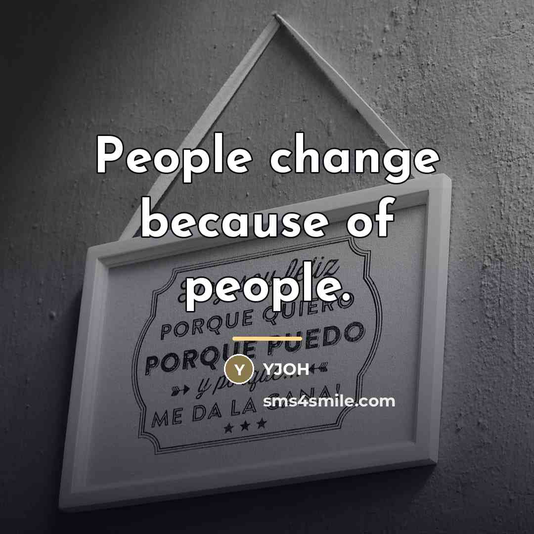 “People change because of people.…” quote by Yjoh