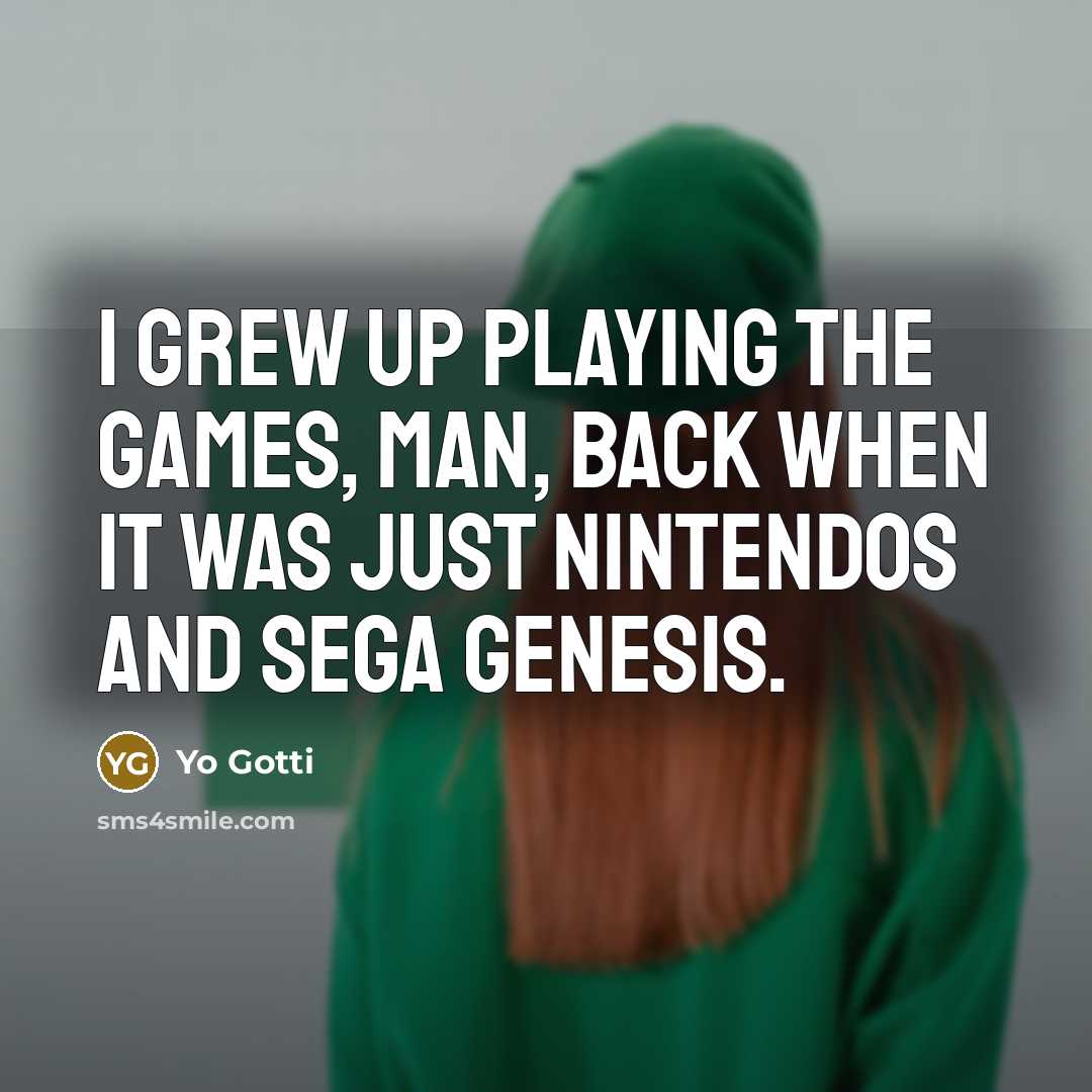 “I grew up playing the games, man, back when it…” quote by Yo Gotti