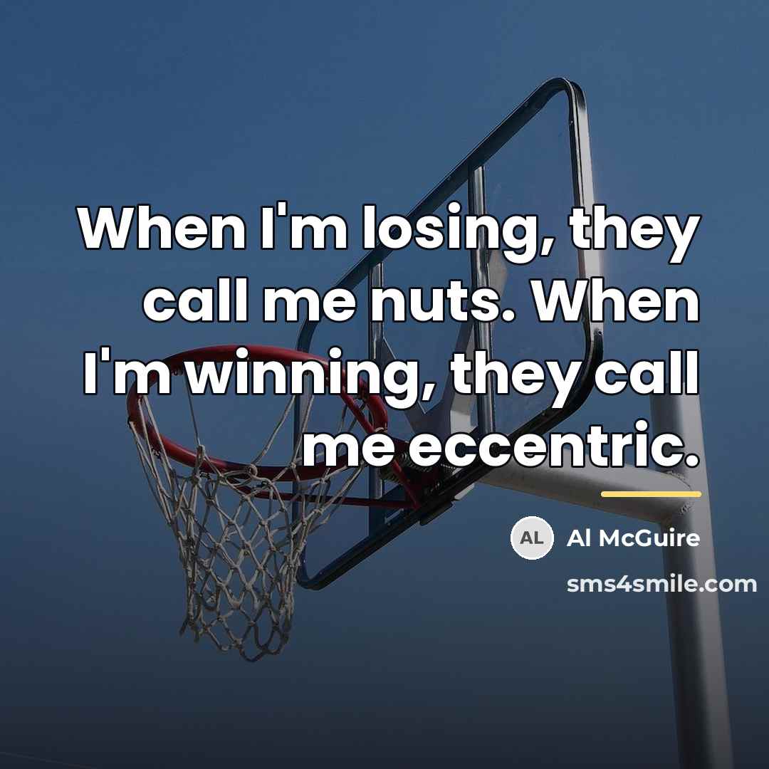 “When I'm losing, they call me nuts. When I'm winning,…” quote by Al McGuire
