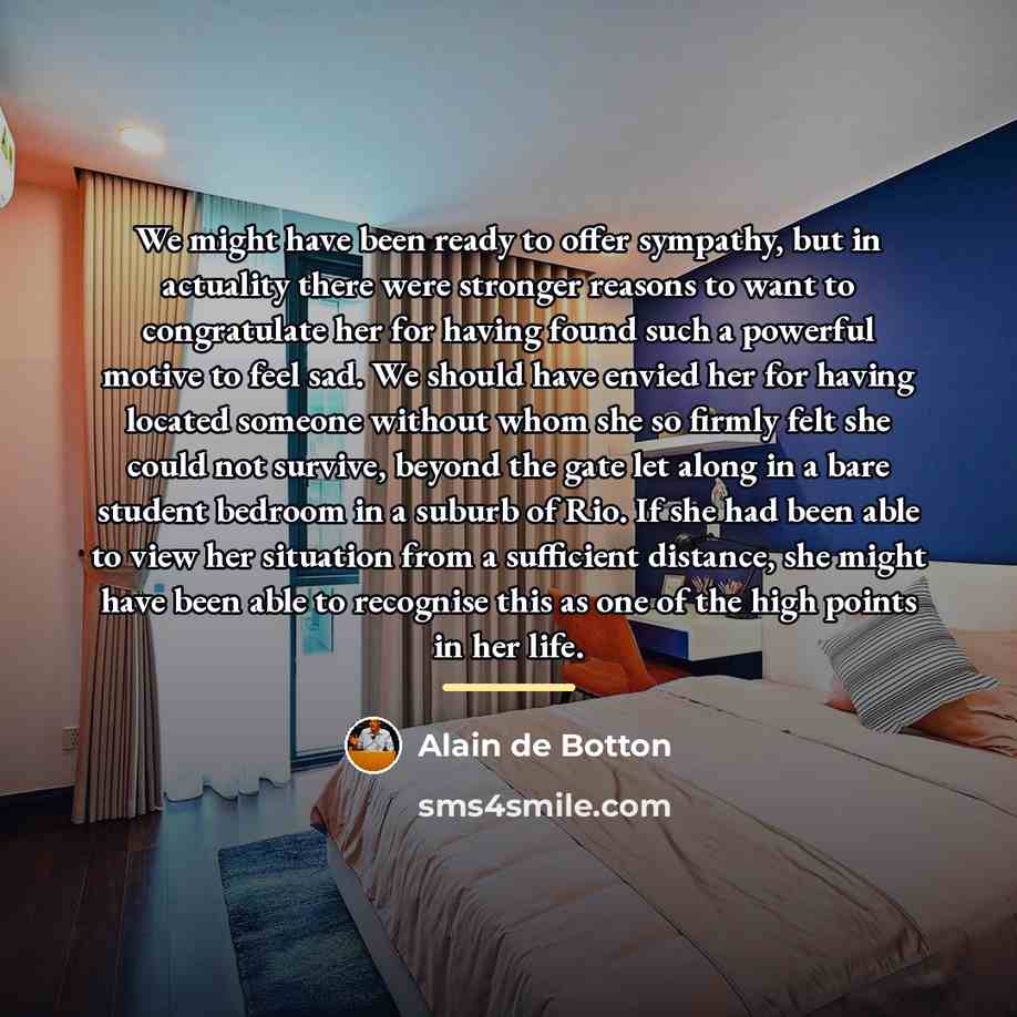 “We might have been ready to offer sympathy, but in…” quote by Alain de Botton