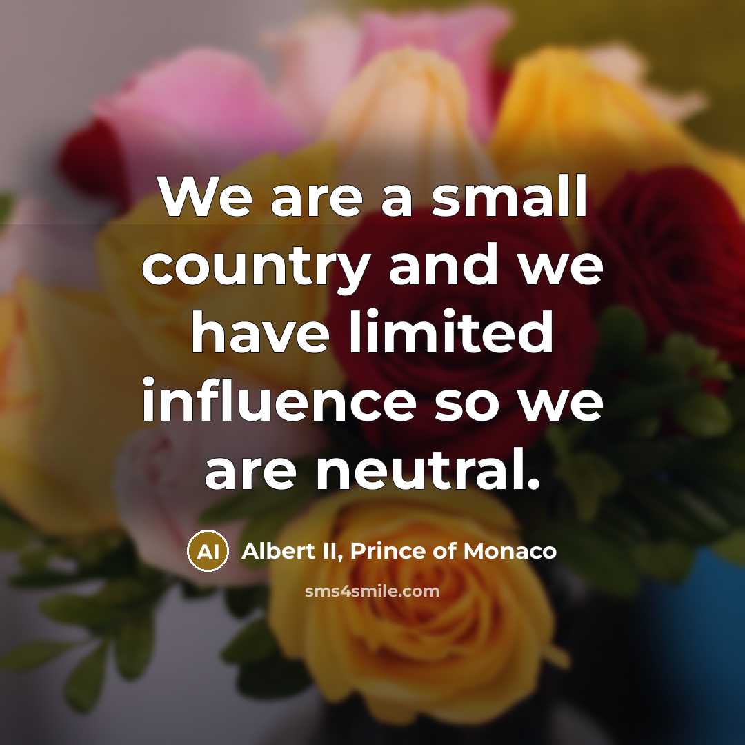 “We are a small country and we have limited influence…” quote by Albert II, Prince of Monaco