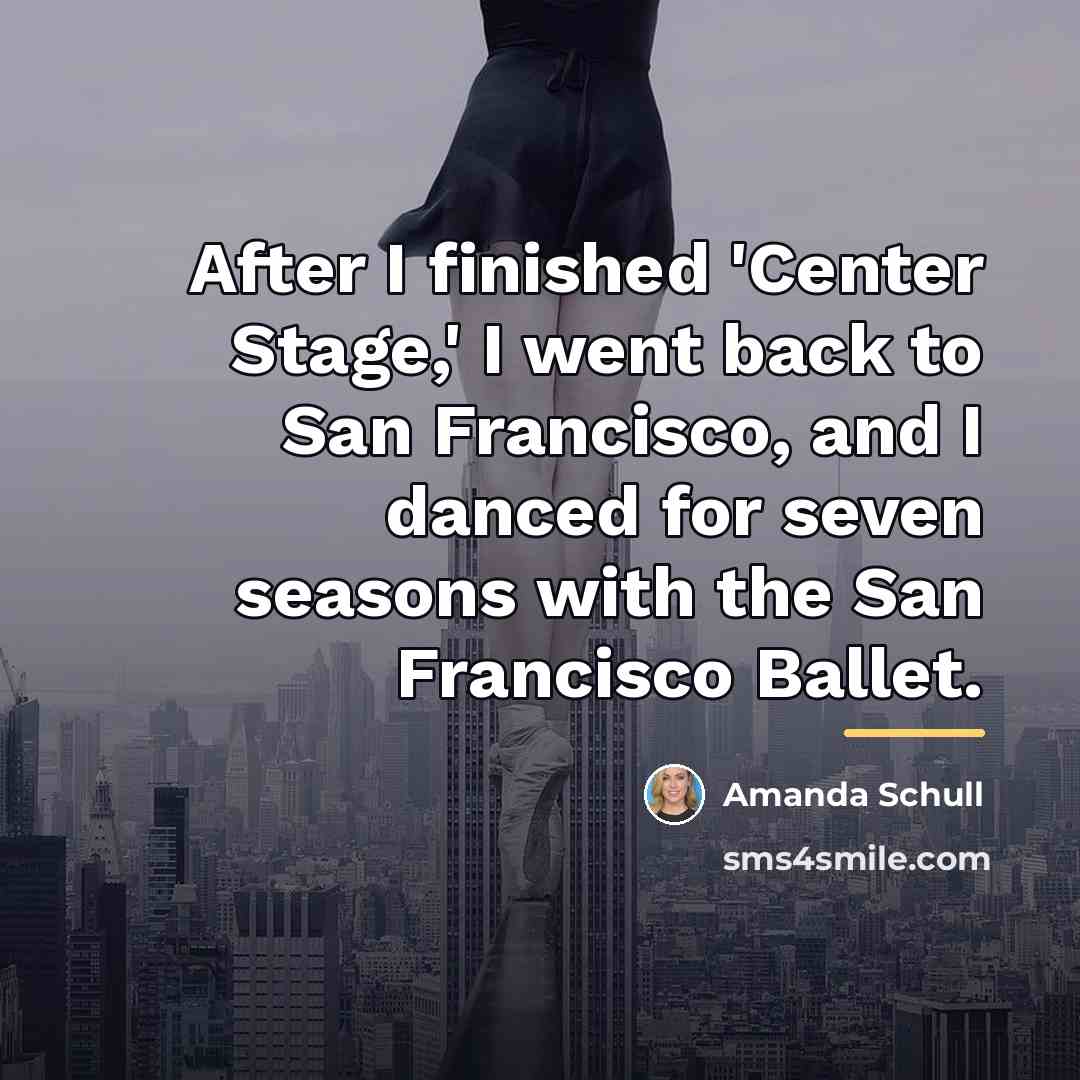 “After I finished 'Center Stage,' I went back to San…” quote by Amanda Schull