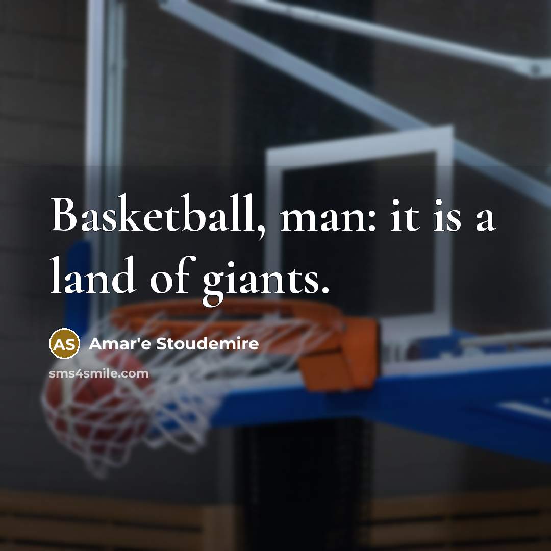 “Basketball, man: it is a land of giants.…” quote by Amar'e Stoudemire