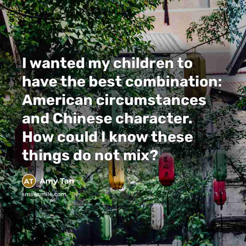 “I wanted my children to have the best combination: American…” quote by Amy Tan