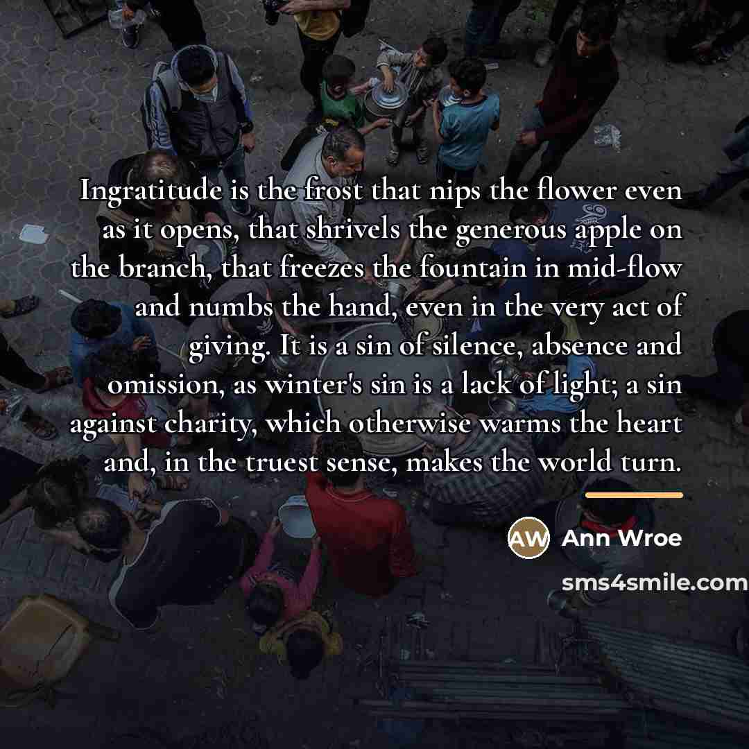 “Ingratitude is the frost that nips the flower even as…” quote by Ann Wroe