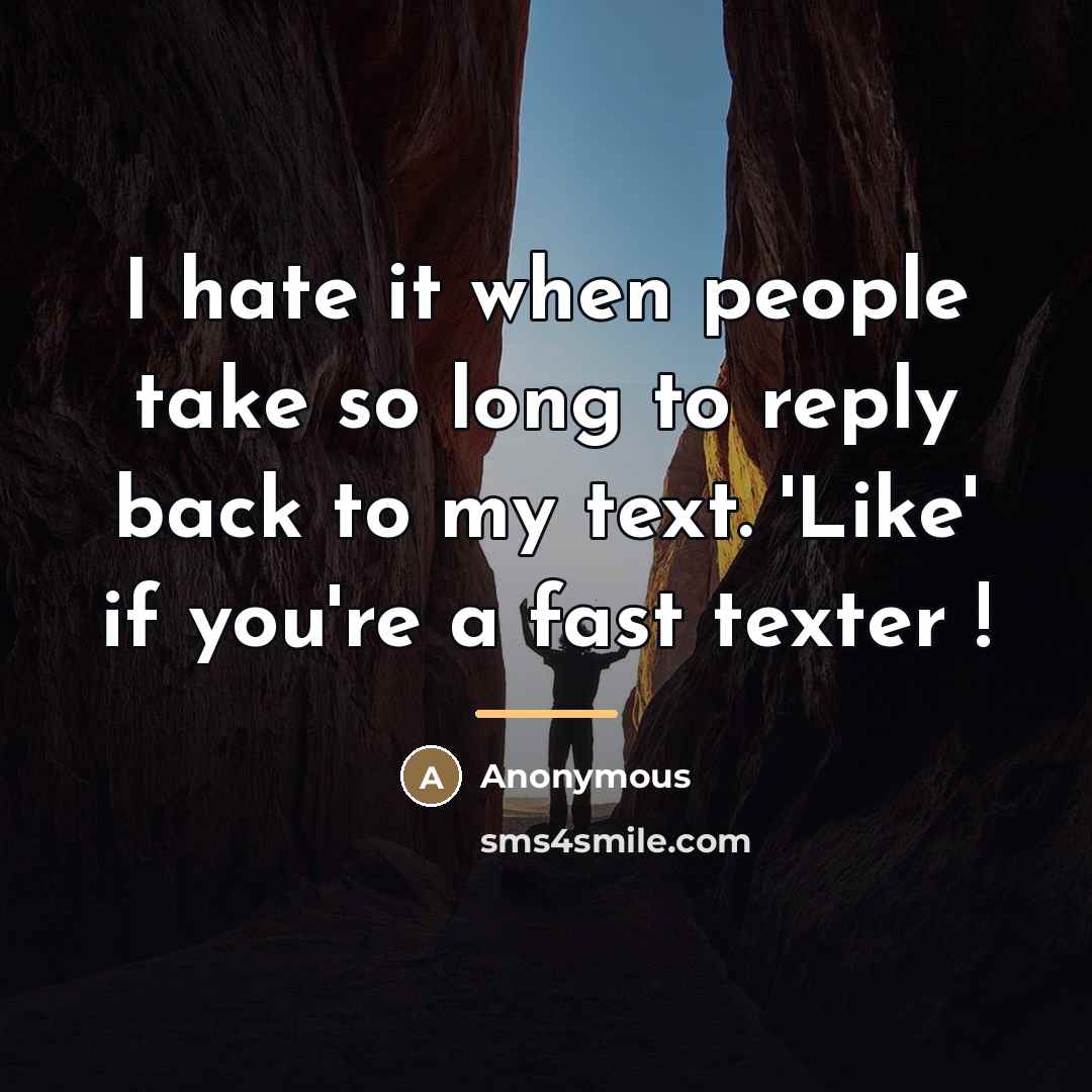 “I hate it when people take so long to reply…” quote by Anonymous