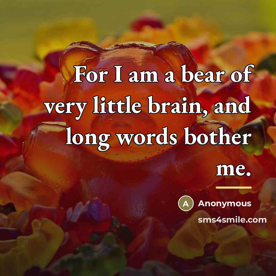 “For I am a bear of very little brain, and…” quote by Anonymous