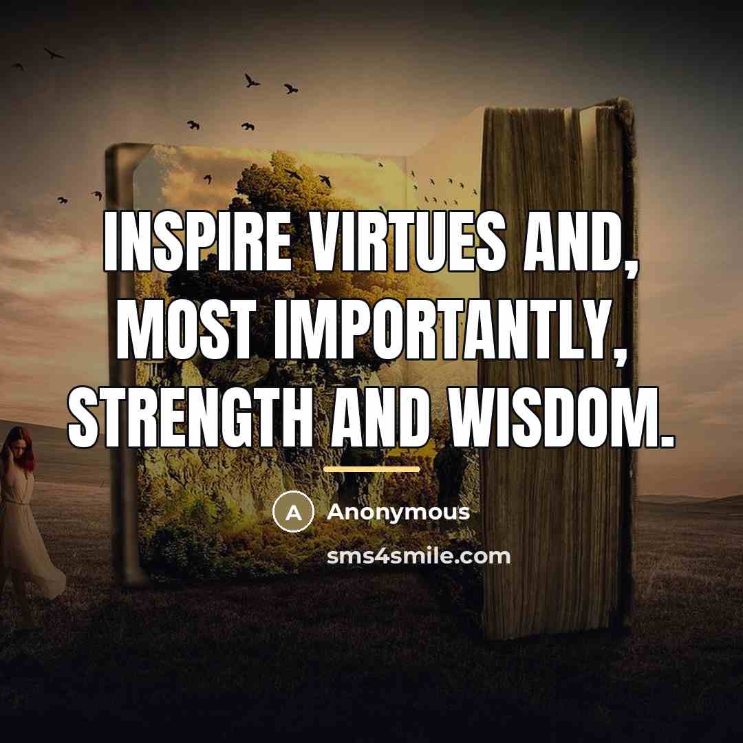“Inspire virtues and, most importantly, strength and wisdom.…” quote by Anonymous