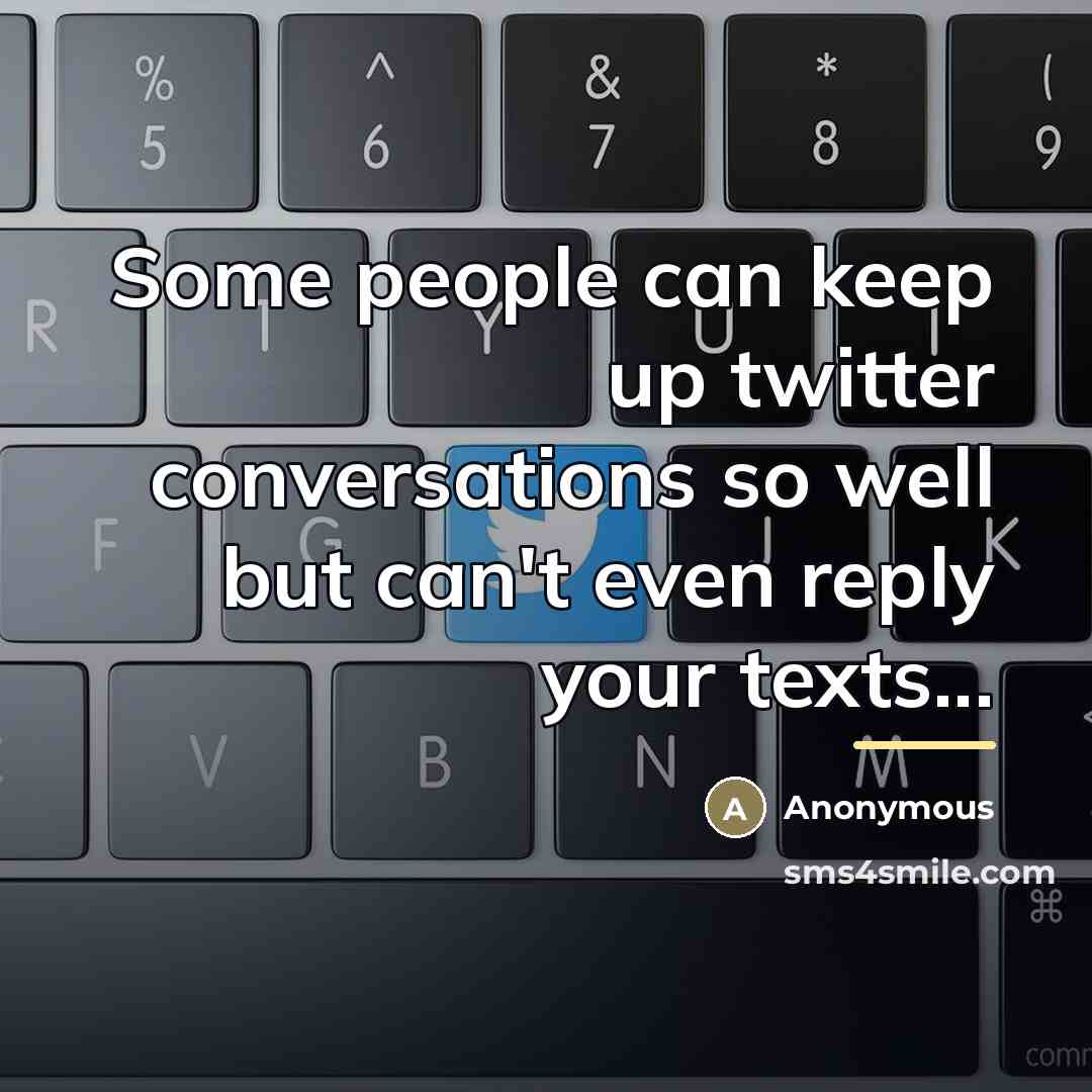 “Some people can keep up twitter conversations so well but…” quote by Anonymous