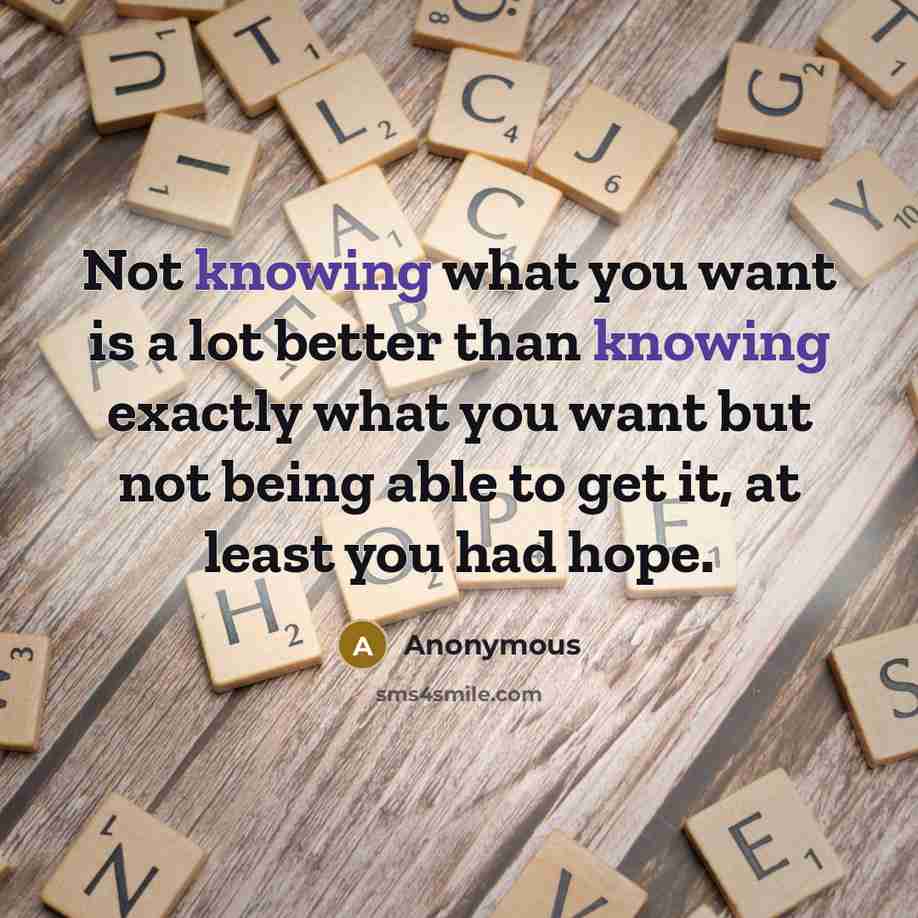 “Not knowing what you want is a lot better than…” quote by Anonymous