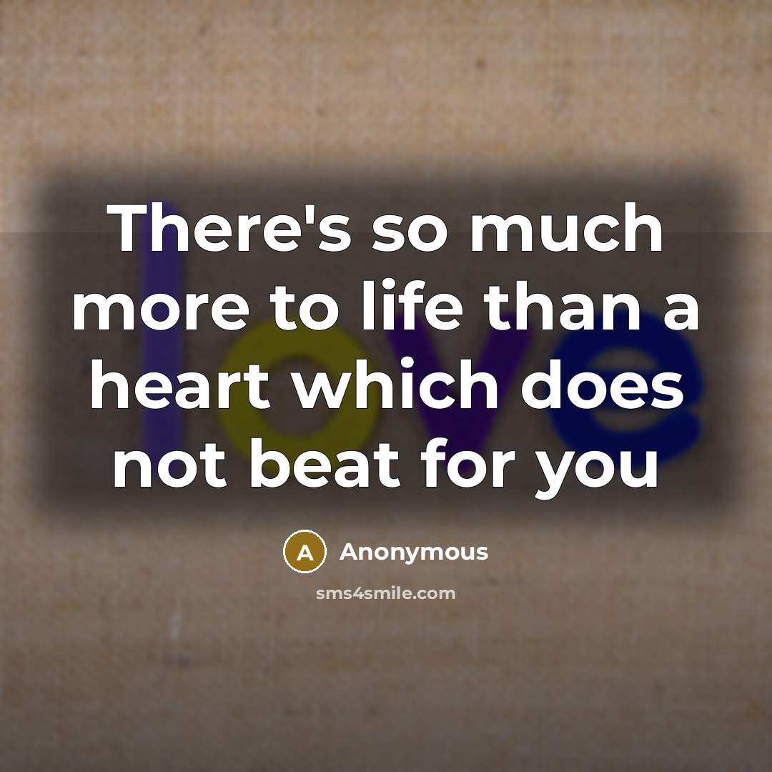 “There's so much more to life than a heart which…” quote by Anonymous