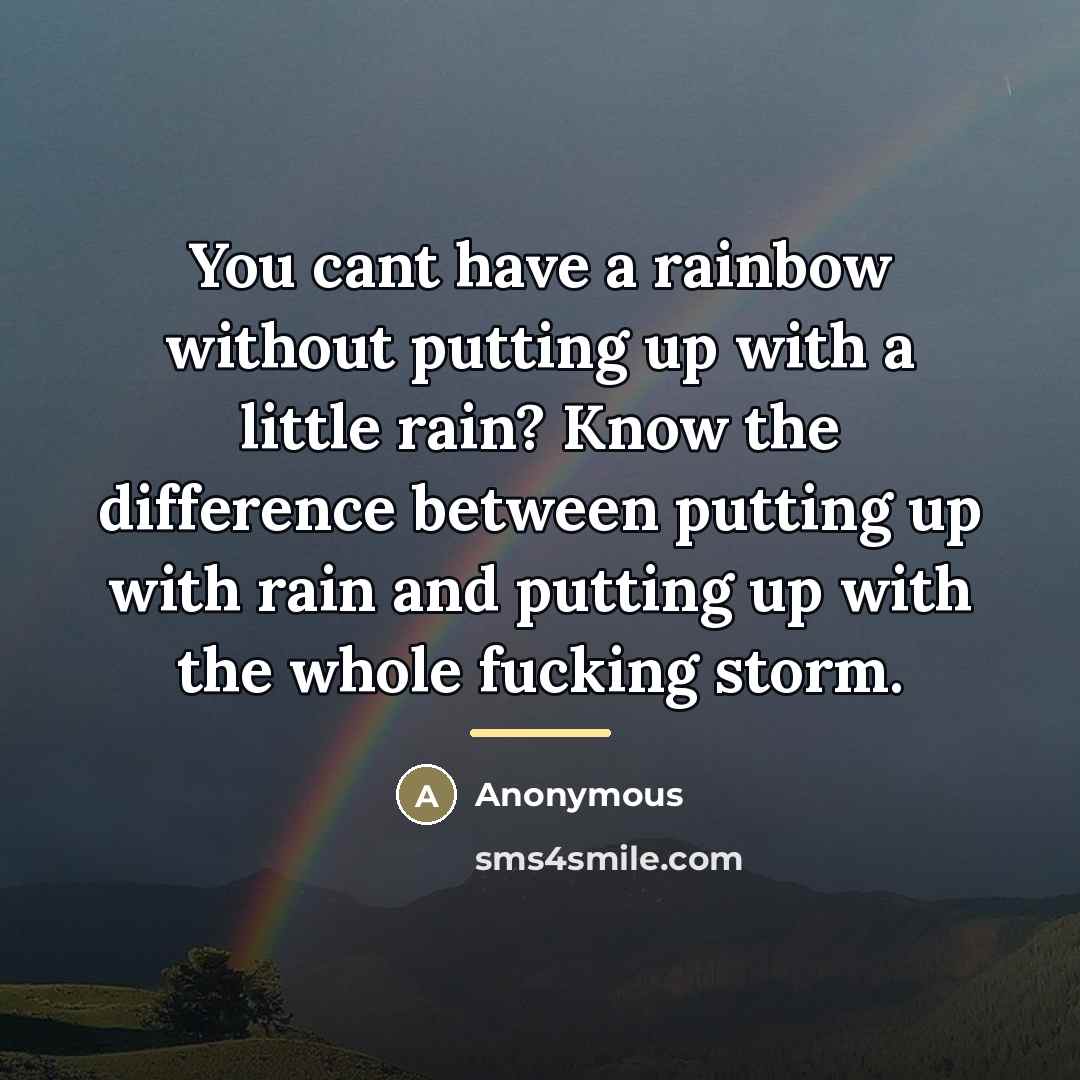 “You cant have a rainbow without putting up with a…” quote by Anonymous