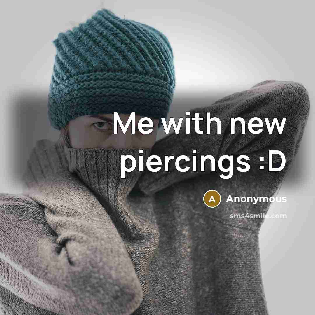 “Me with new piercings :D” quote by Anonymous