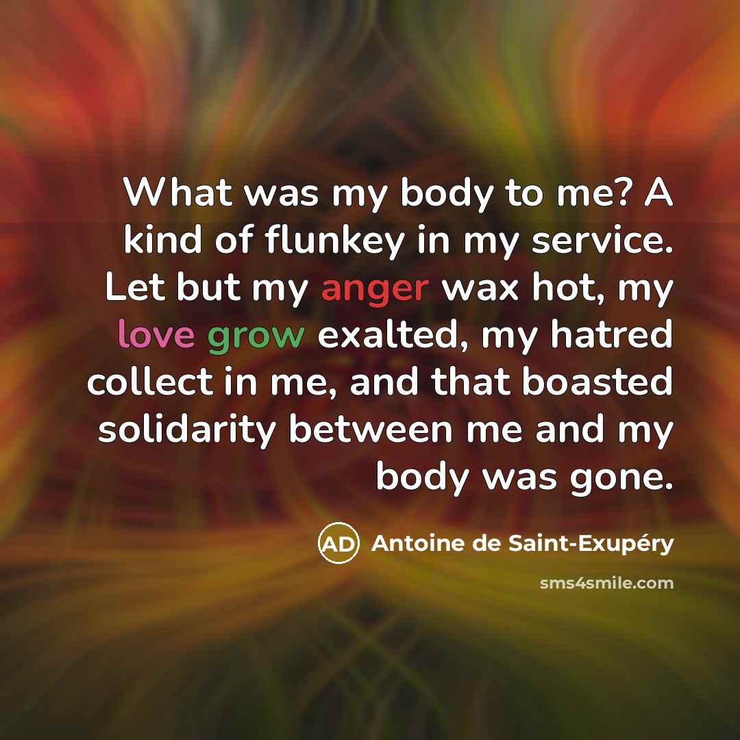 “What was my body to me? A kind of flunkey…” quote by Antoine de Saint-Exupery