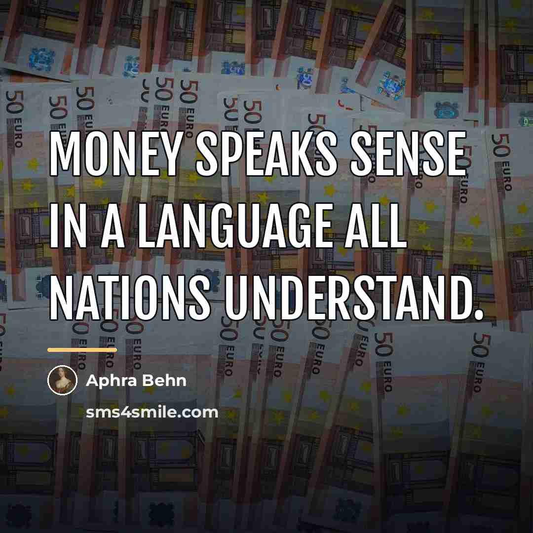 “Money speaks sense in a language all nations understand.…” quote by Aphra Behn