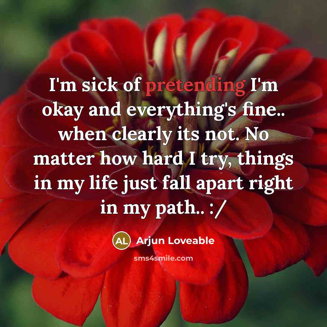 “I'm sick of pretending I'm okay and everything's fine.. when…” quote by Arjun Loveable