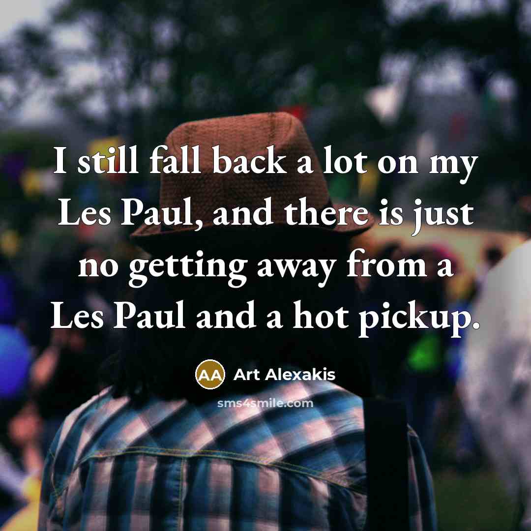 “I still fall back a lot on my Les Paul,…” quote by Art Alexakis