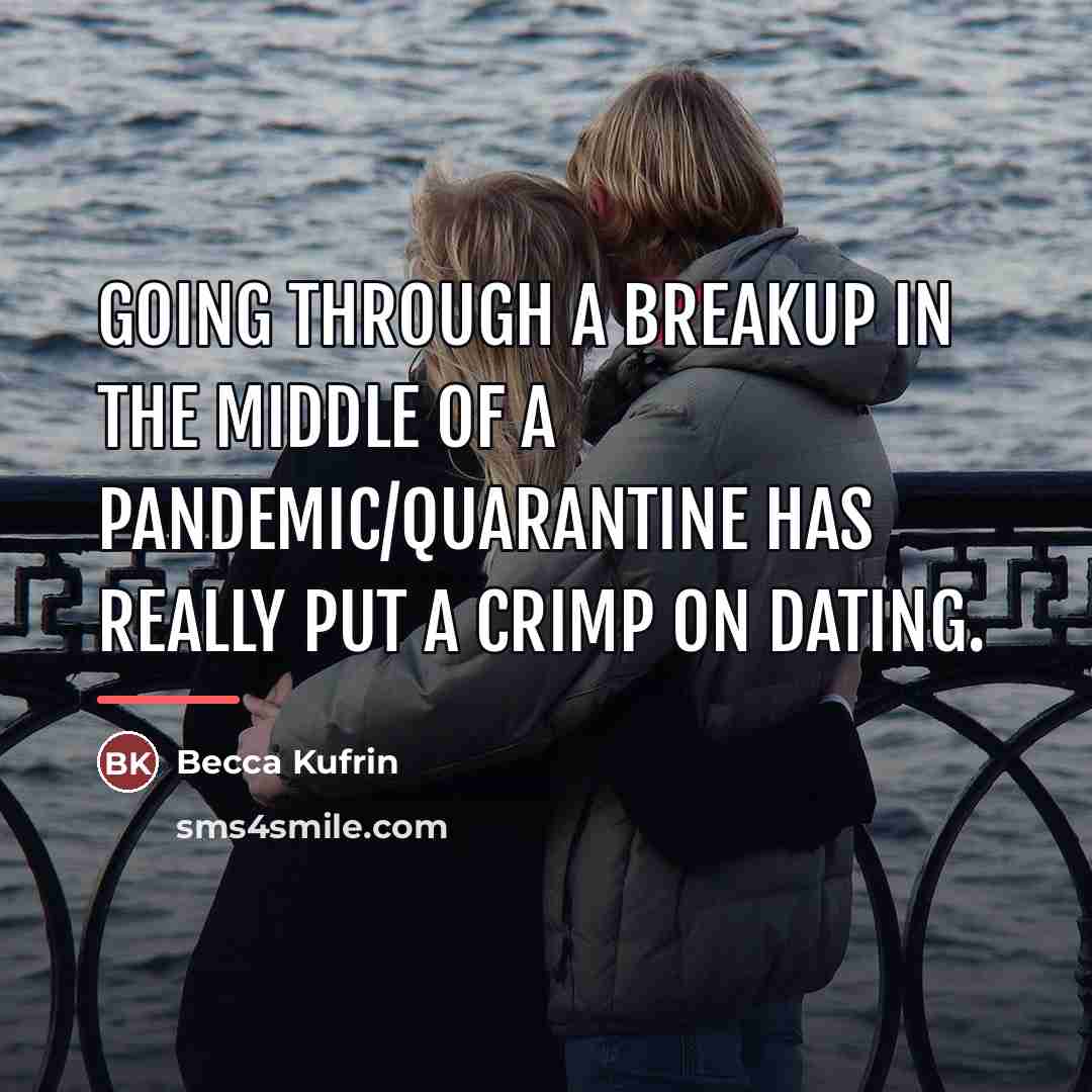 “Going through a breakup in the middle of a pandemic/quarantine…” quote by Becca Kufrin