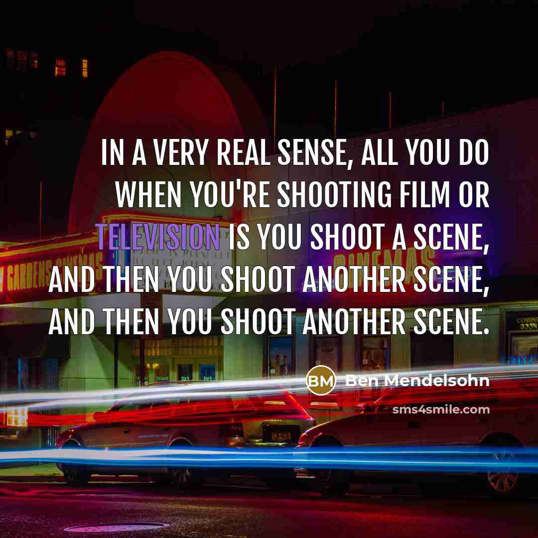 “In a very real sense, all you do when you're…” quote by Ben Mendelsohn