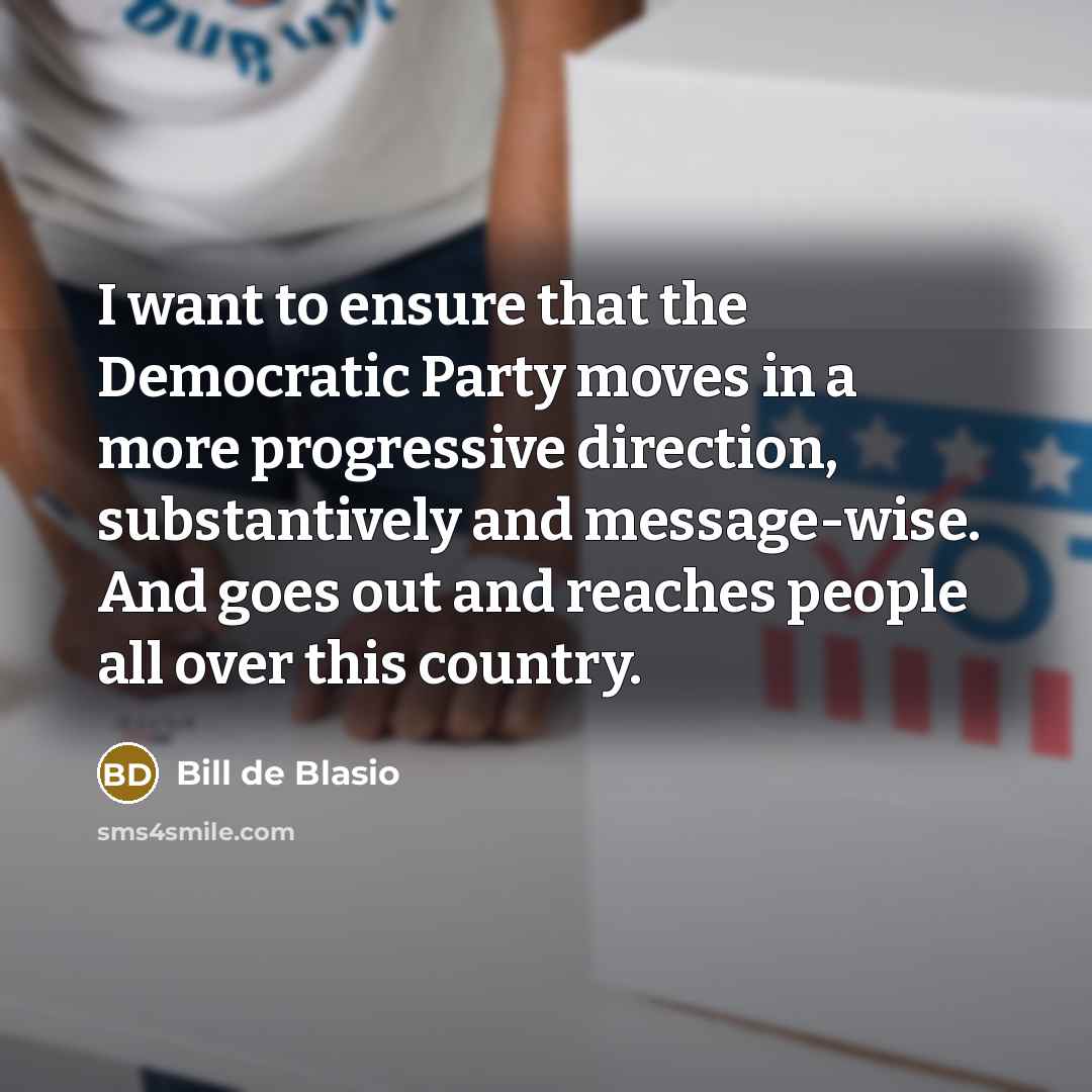“I want to ensure that the Democratic Party moves in…” quote by Bill de Blasio