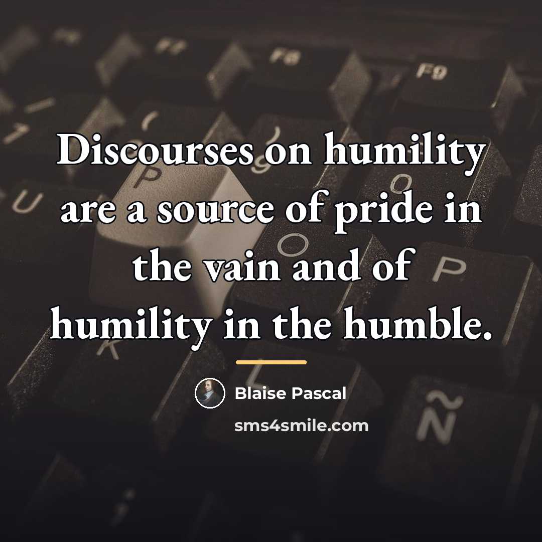 “Discourses on humility are a source of pride in the…” quote by Blaise Pascal