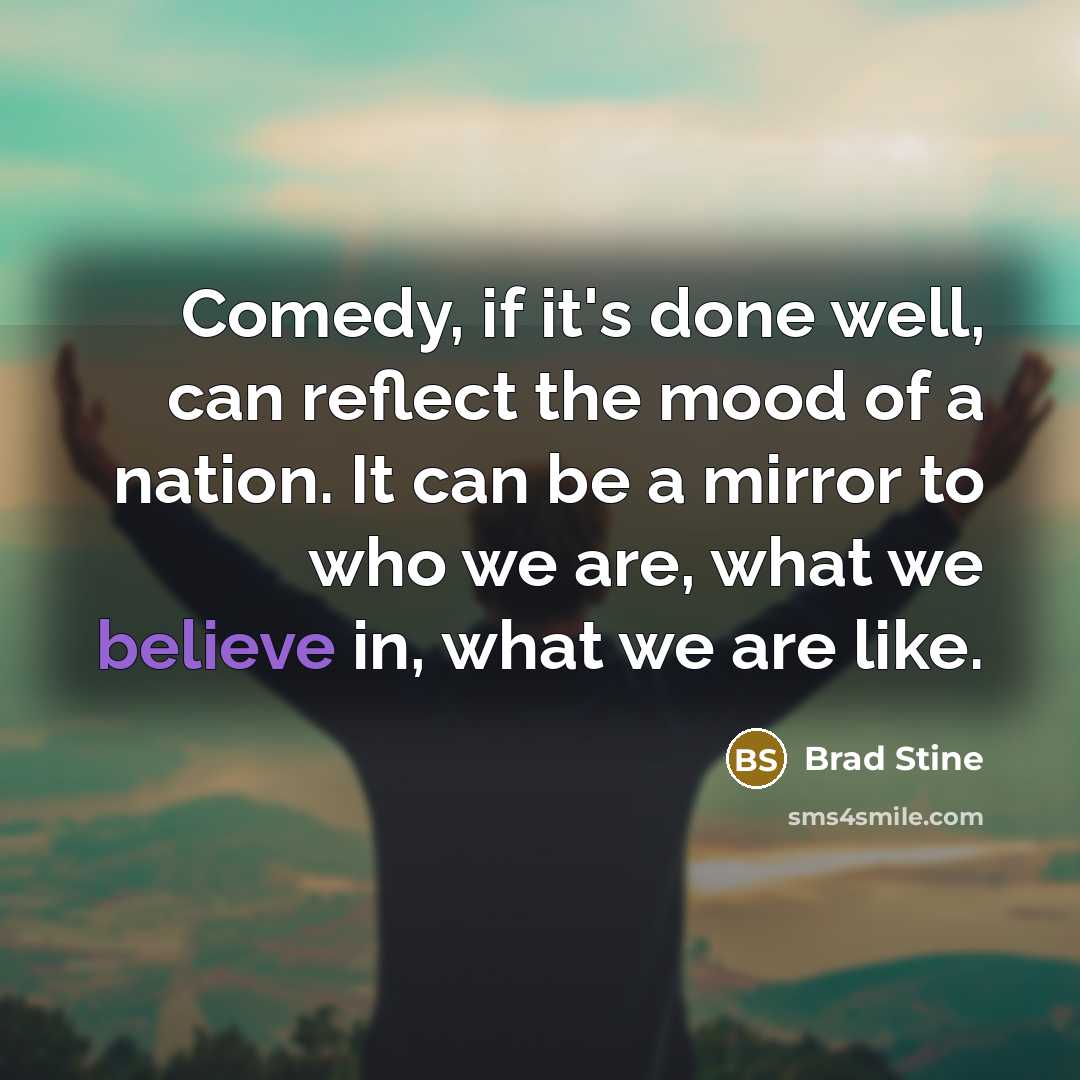 “Comedy, if it's done well, can reflect the mood of…” quote by Brad Stine