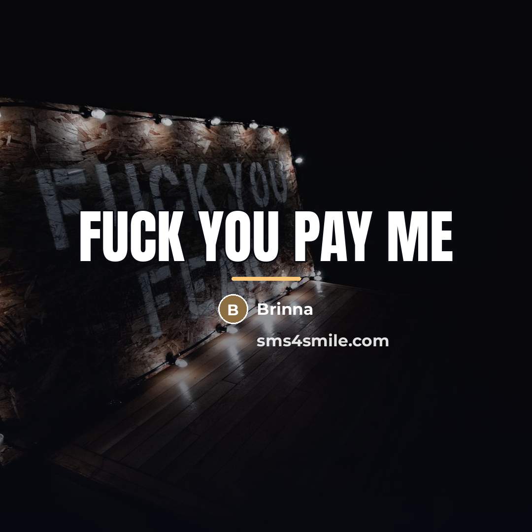 “Fuck you pay me…” quote by Brinna