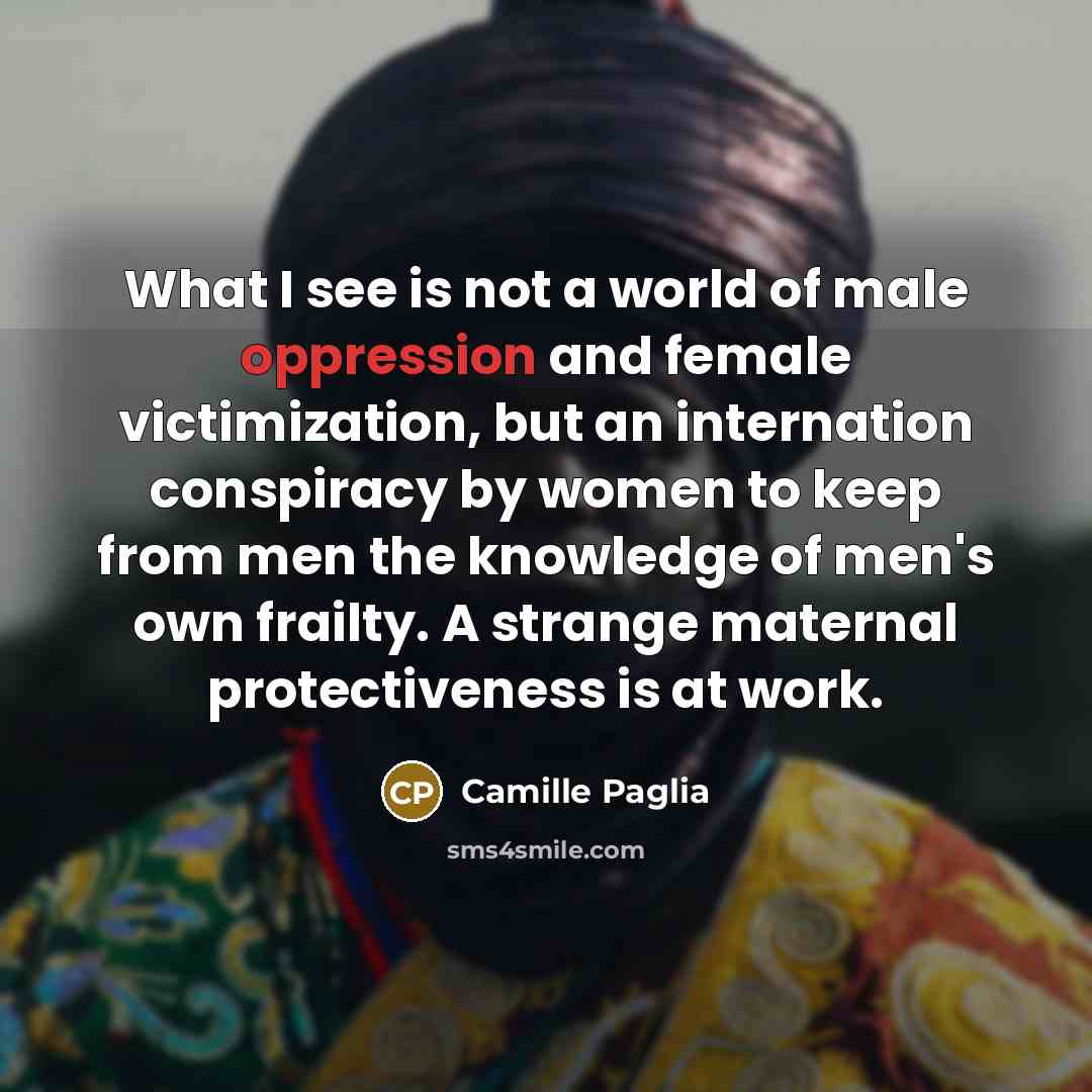 “What I see is not a world of male oppression…” quote by Camille Paglia