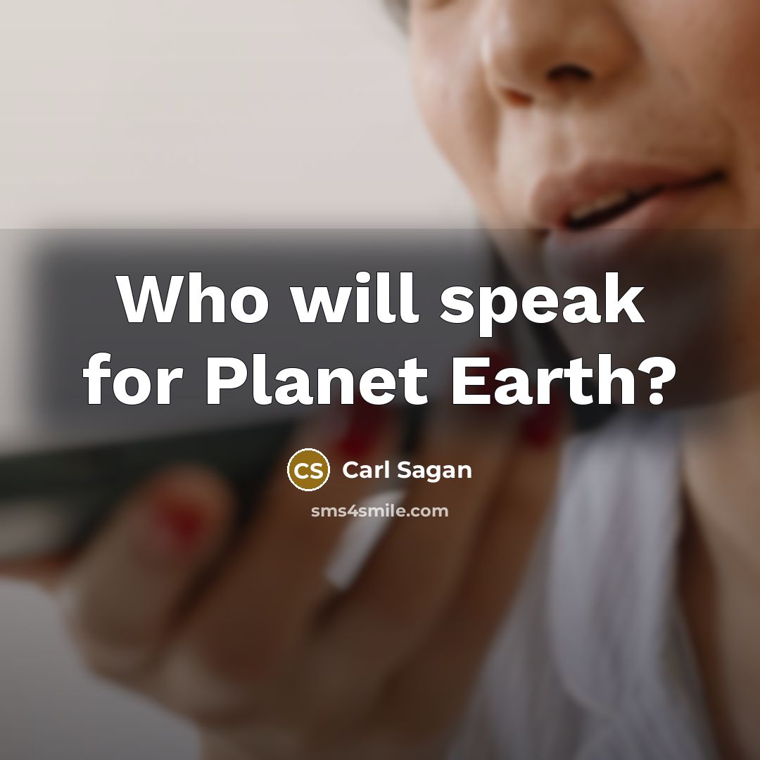 “Who will speak for Planet Earth?…” quote by Carl Sagan